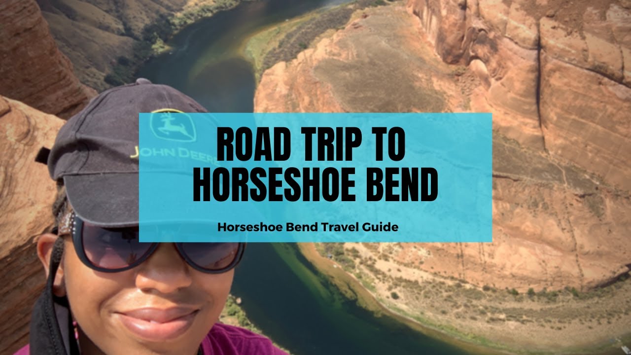 Road Trip to Horseshoe Bend | Horseshoe Bend Travel Guide