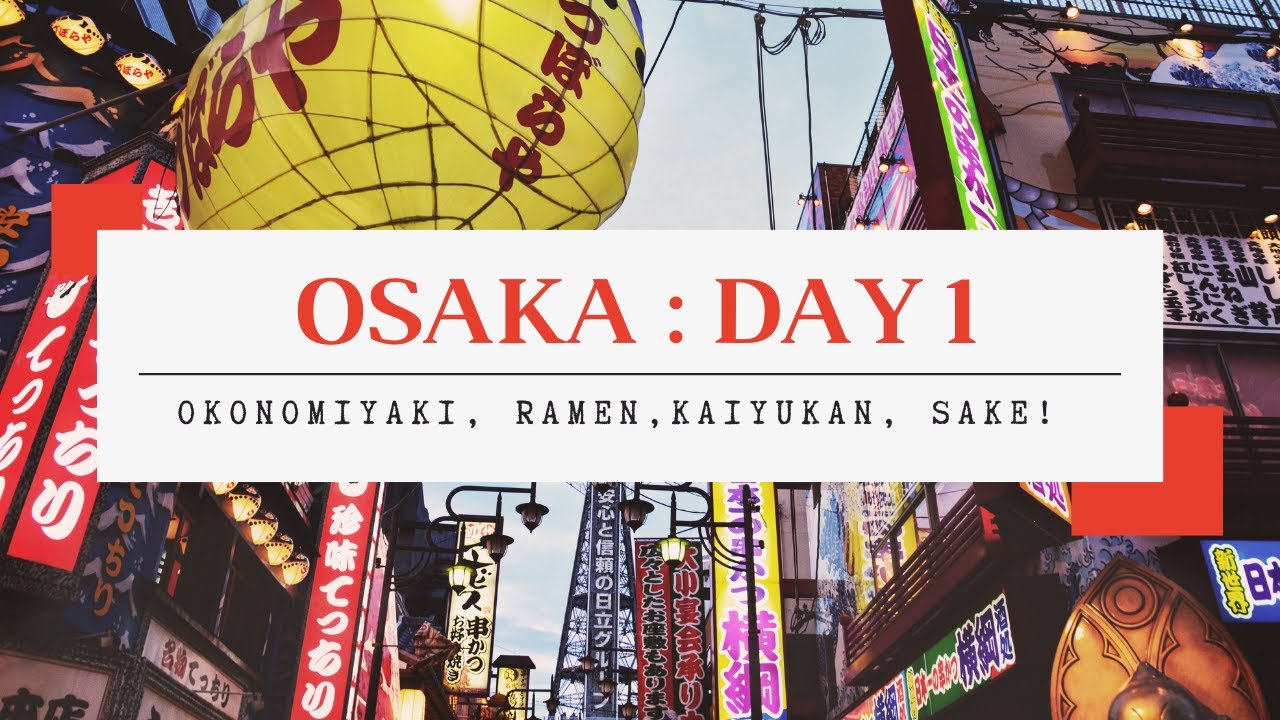 OSAKA : JAPAN TRAVEL GUIDE (DAY 1)