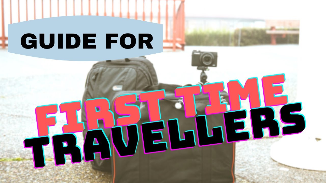 First Time Travellers: 6 Great Travel Tips Every Traveller Should Know | Travel Guide & Tips