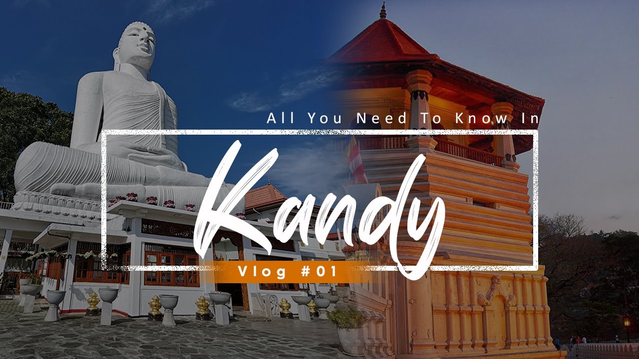 Kandy Vlog #01(මහනුවර | கண்டி) | Kandy Ultimate Tour Guide.