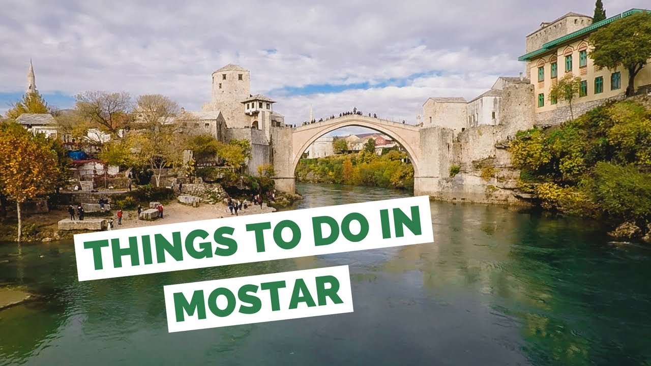 10 Things to do in Mostar, Bosnia and Herzegovina Travel Guide