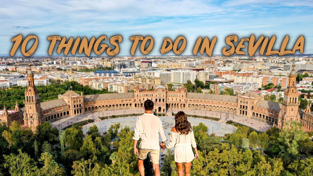 10 THINGS to do in SEVILLE SPAIN  - Seville Travel Guide Sevilla
