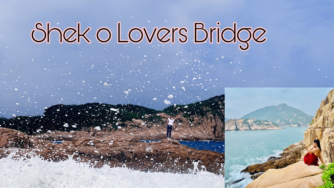 Shek o lovers bridge/full guide/travel guide/how to get there