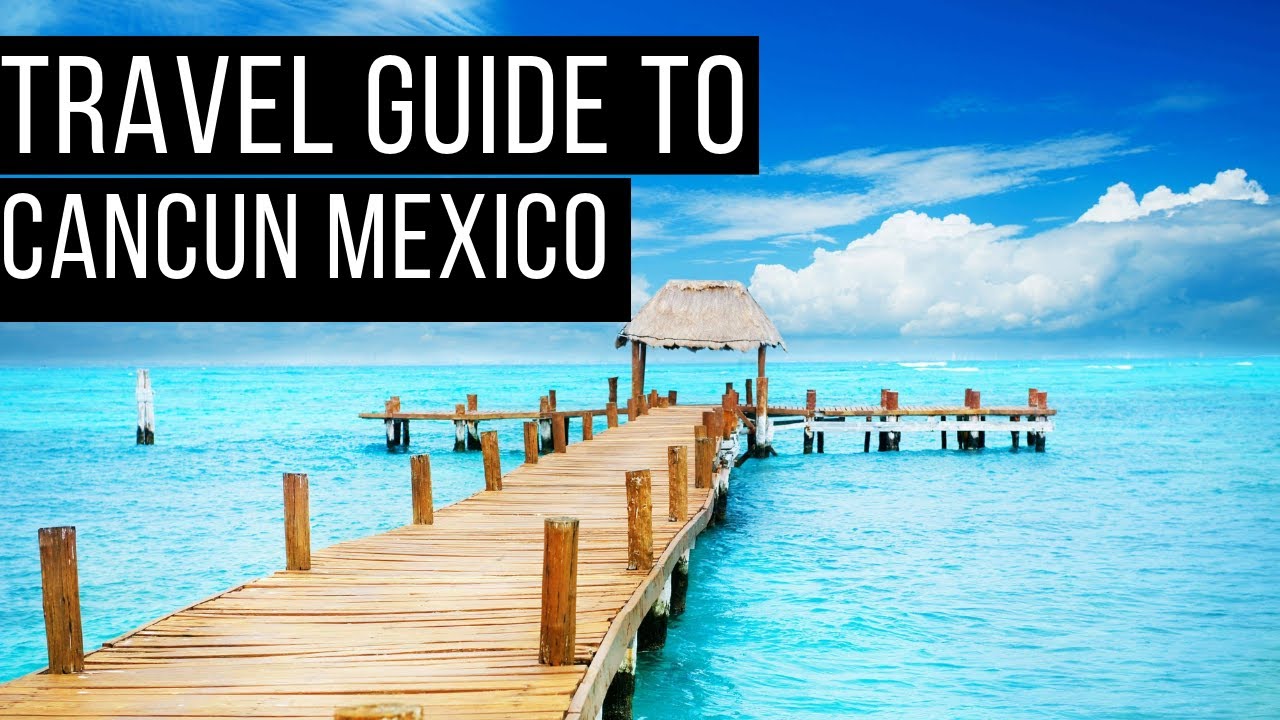 TRAVEL GUIDE TO CANCUN MEXICO 4K HD