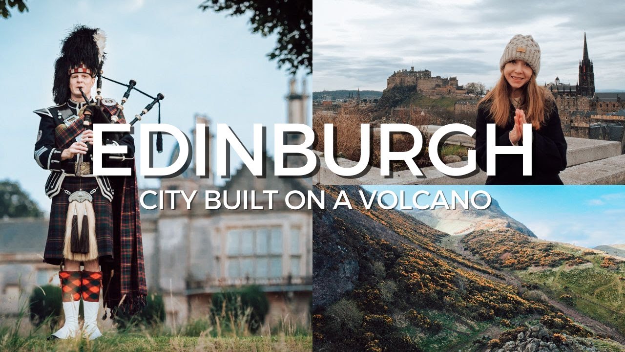 Edinburgh Travel Guide 2022 - A City Built on a Volcano
