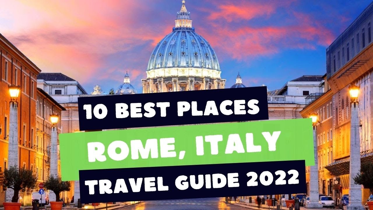 Rome Italy Travel Guide 2022 - Best Places to Visit in Rome 2022