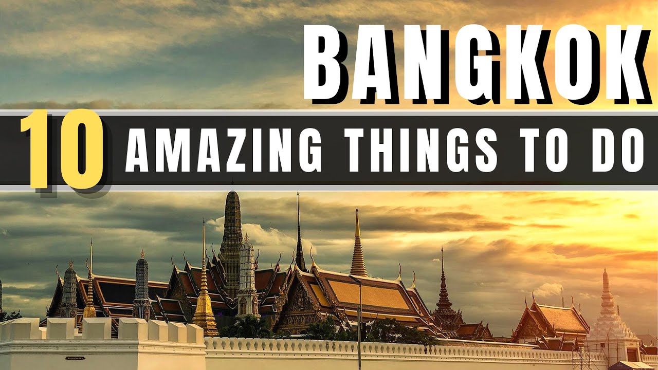 10 Amazing Things To Do In Bangkok, Thailand. Travel Guide 2022