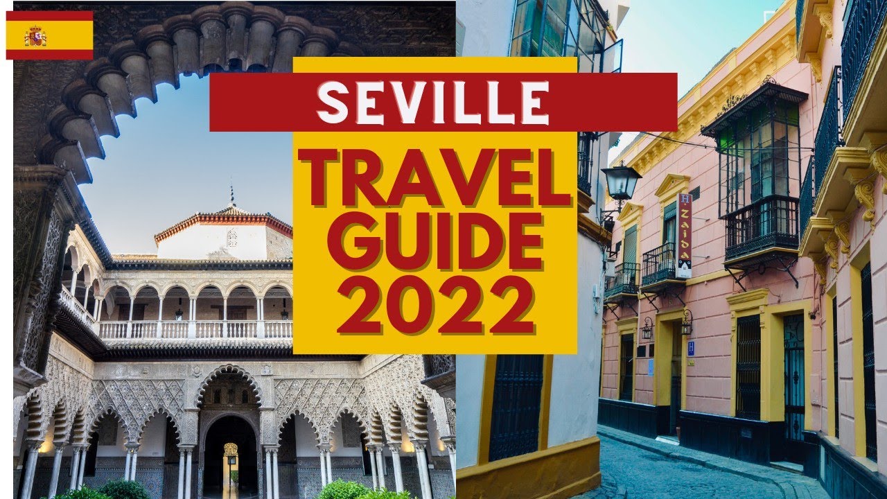 Seville Travel Guide 2022 - Best Places to Visit in Seville Spain in 2022