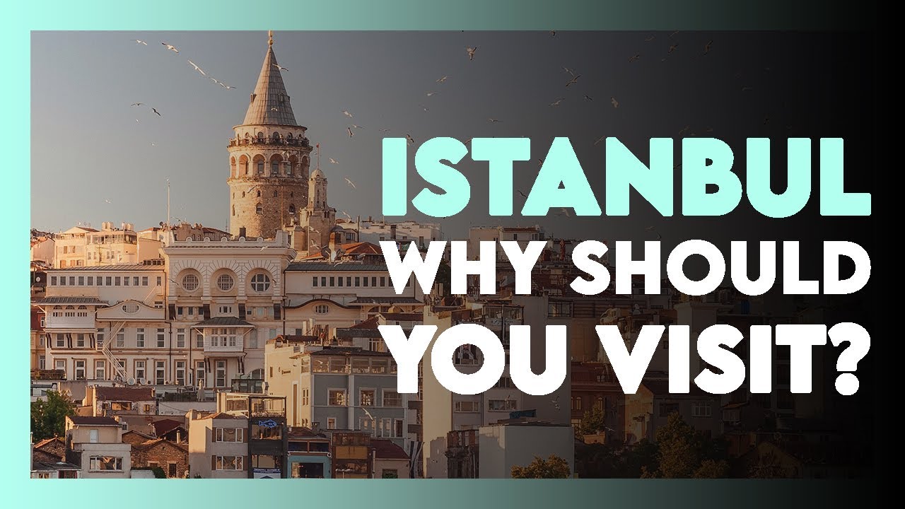 ISTANBUL : Why Should You Visit? | TURKEY TRAVEL GUIDE