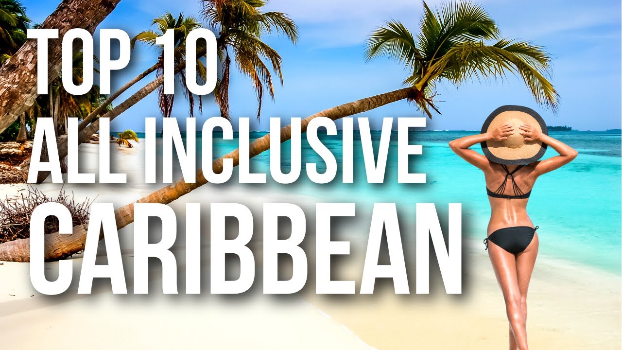 Top 10 All Inclusive Resorts In The CARIBBEAN | 2023 Travel Guide