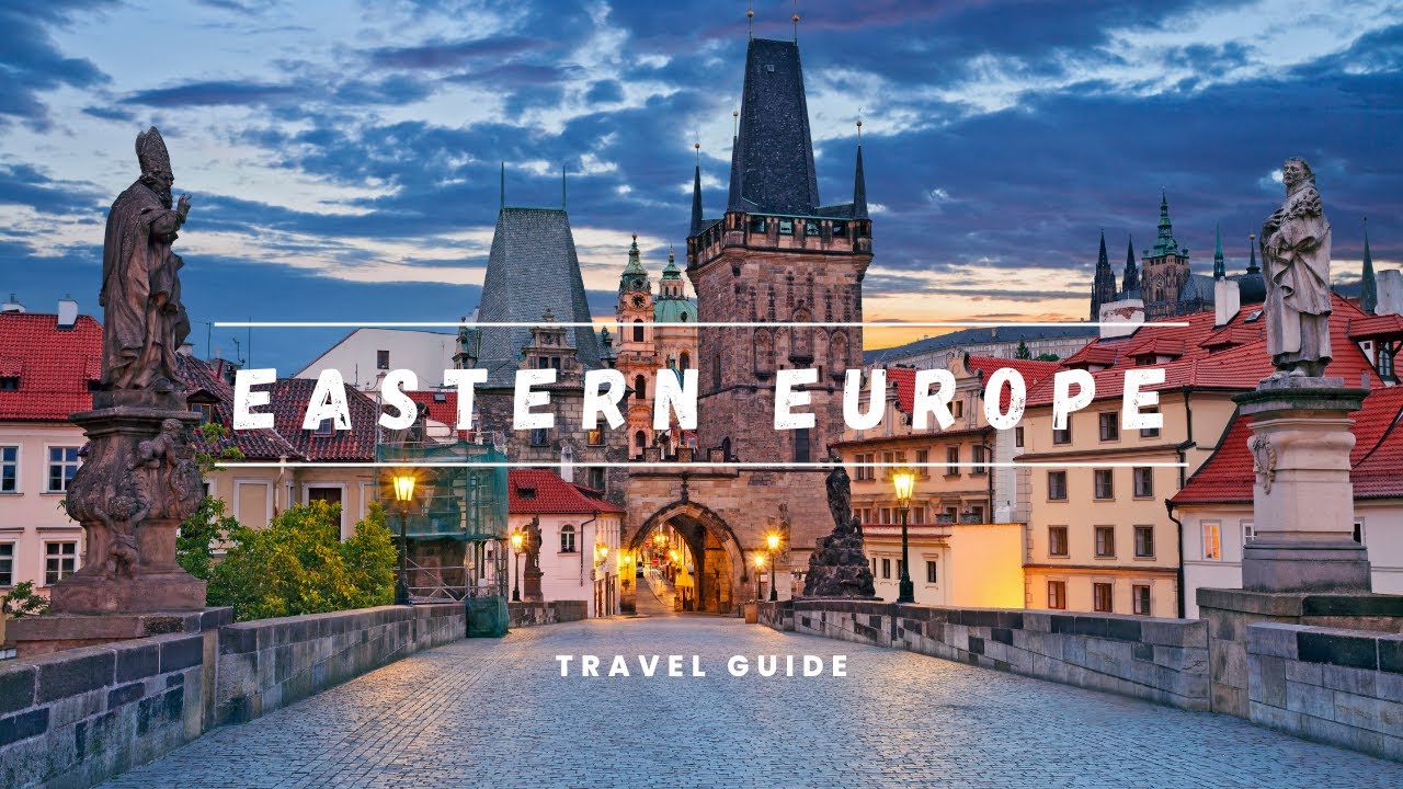 Your Essential Travel Guide to Eastern Europe