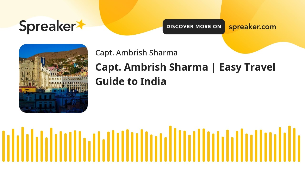 Capt. Ambrish Sharma | Easy Travel Guide to India (made with Spreaker)