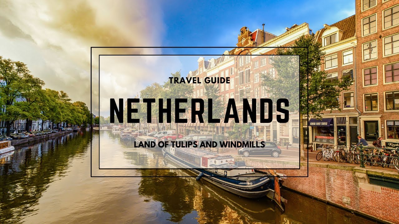 Netherlands Travel Guide: Your Perfect Dutch Adventure"