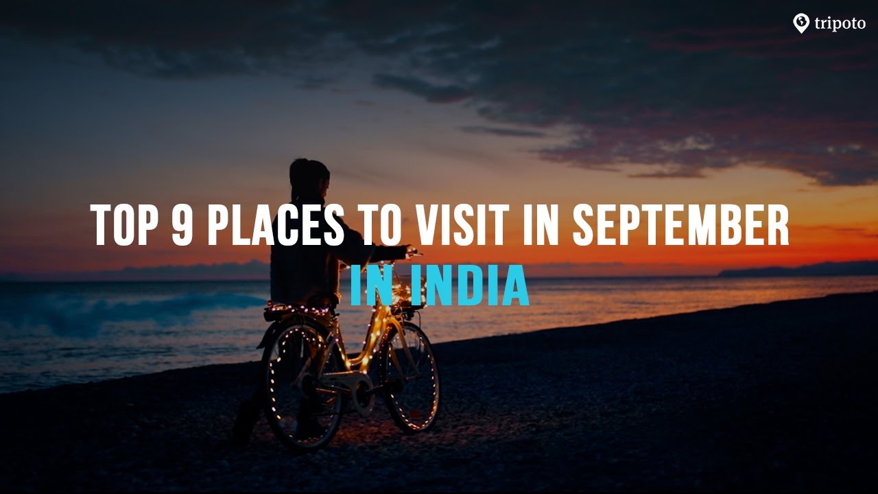 Top 9 Places to Visit in India in September | Ultimate Travel Guide | Offbeat Experiences | Tripoto