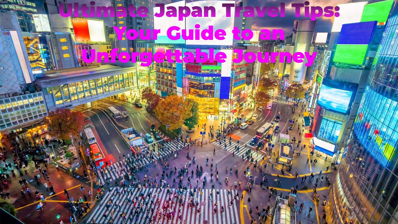 Ultimate Japan Travel Tips: Your Guide to an Unforgettable Journey