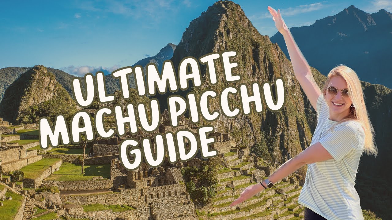 HOW TO GET TO MACHU PICCHU | The Ultimate Travel Guide - Everything You Need to Know Before Visiting