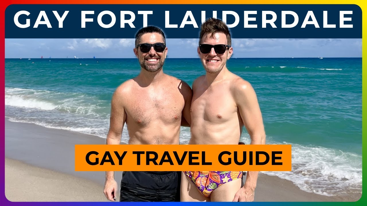 GAY FORT LAUDERDALE - Travel Guide to One of the GAYEST Beach Towns in America