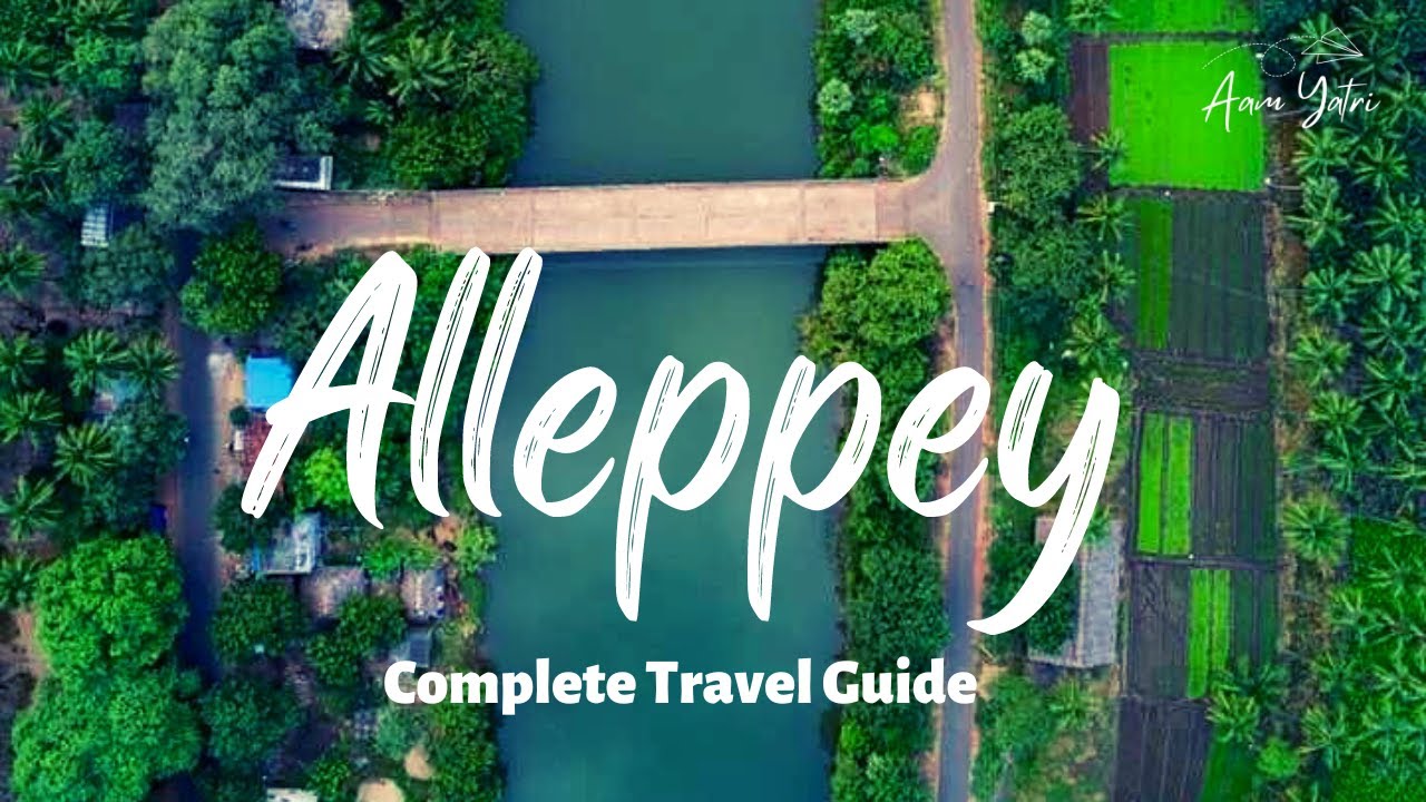 Alleppey Tourist Places | Alleppey Travel Guide | Things to do in Alleppey | Alappuzha | Aam Yatri