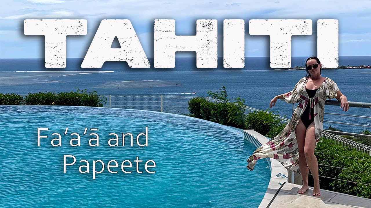 Tahiti Travel Guide ~ Exploring the BEST of Papeete