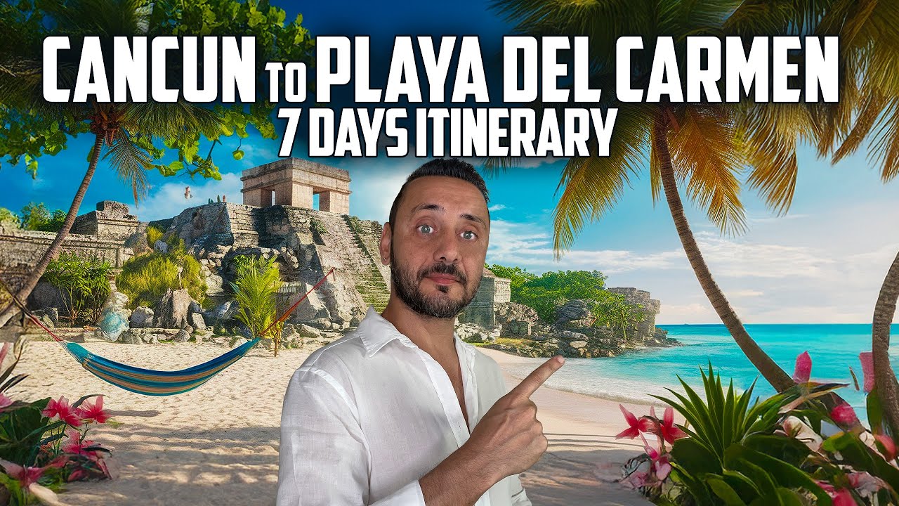 7 Days CANCUN to PLAYA DEL CARMEN Itinerary | Ultimate Travel Guide